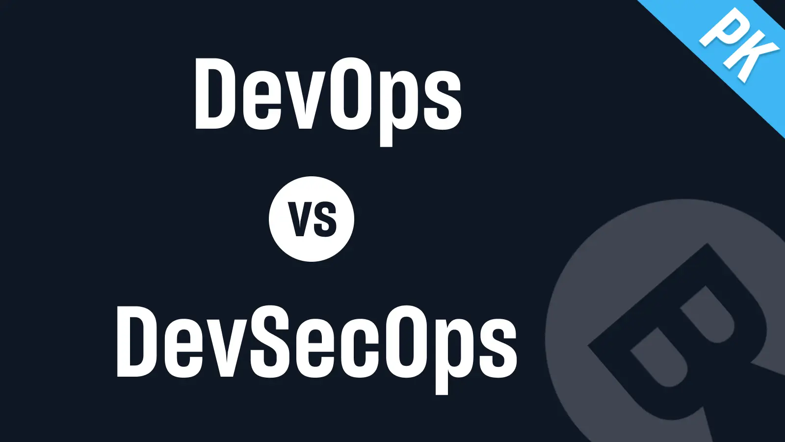 DevOps vs. DevSecOps: What's the Difference
