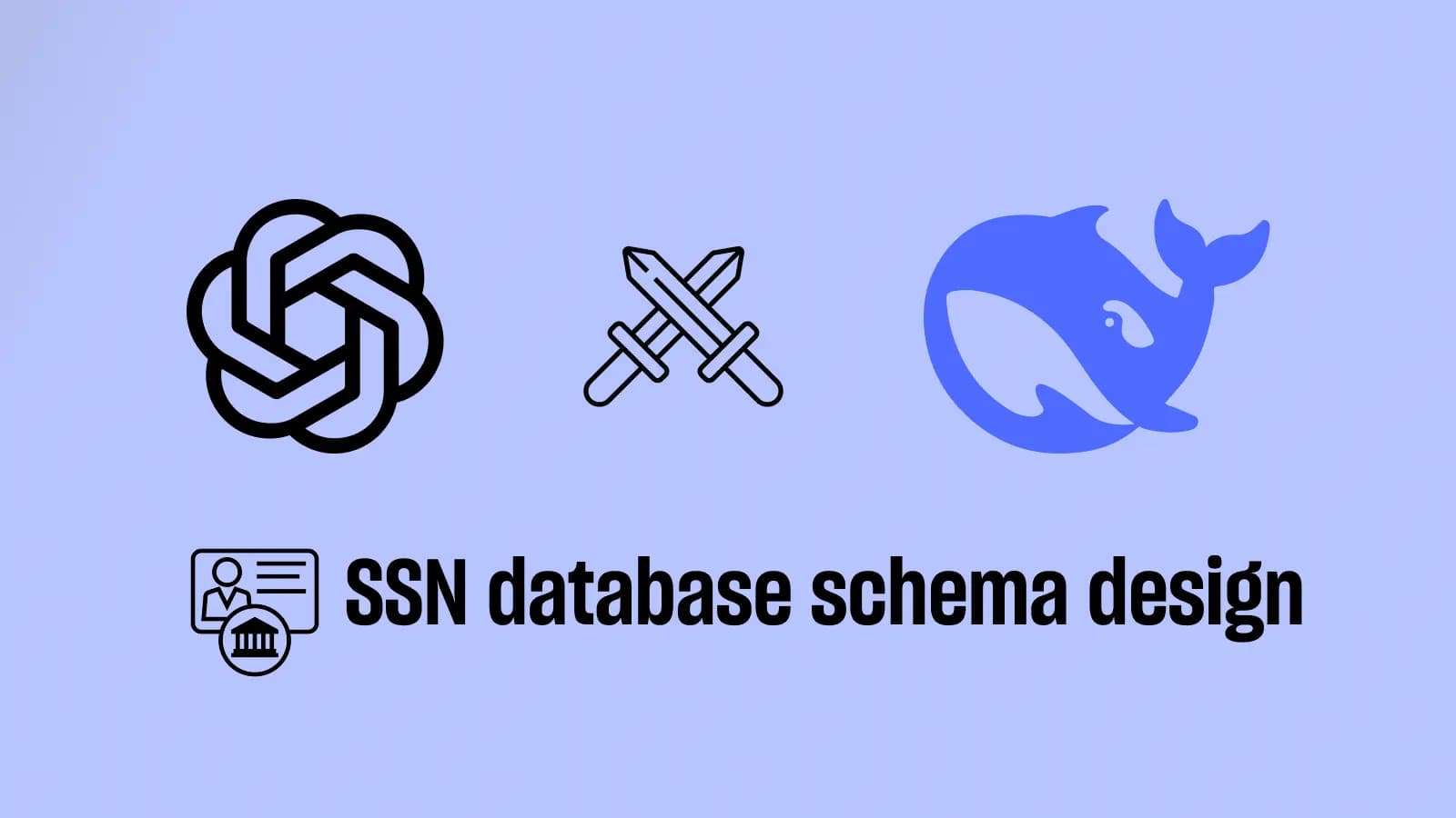 OpenAI vs. DeepSeek: SSN Database Schema Design