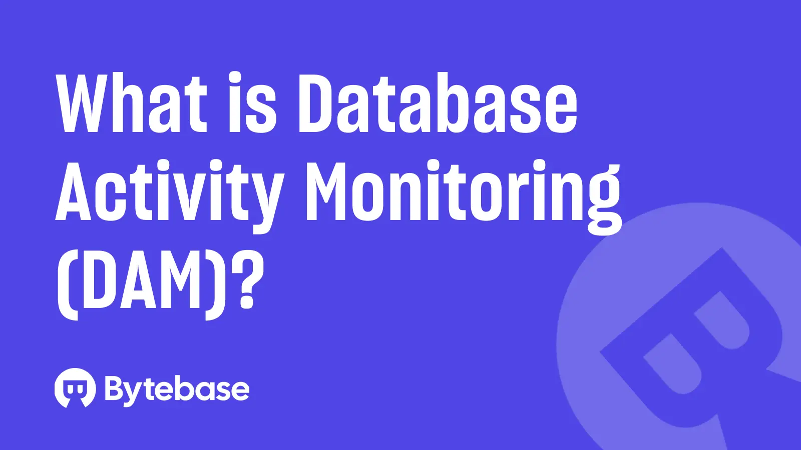 What is Database Activity Monitoring (DAM)?